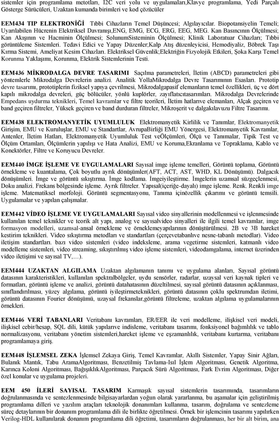 Kan Basıncının Ölçülmesi; Kan Akışının ve Hacminin Ölçülmesi; SolunumSisteminin Ölçülmesi; Klinik Laboratuar Cihazları; Tıbbi görüntüleme Sistemleri.