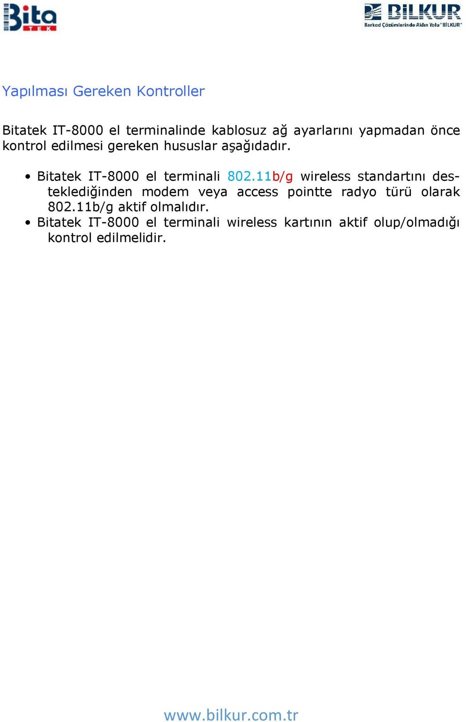 11b/g wireless standartını desteklediğinden modem veya access pointte radyo türü olarak 802.