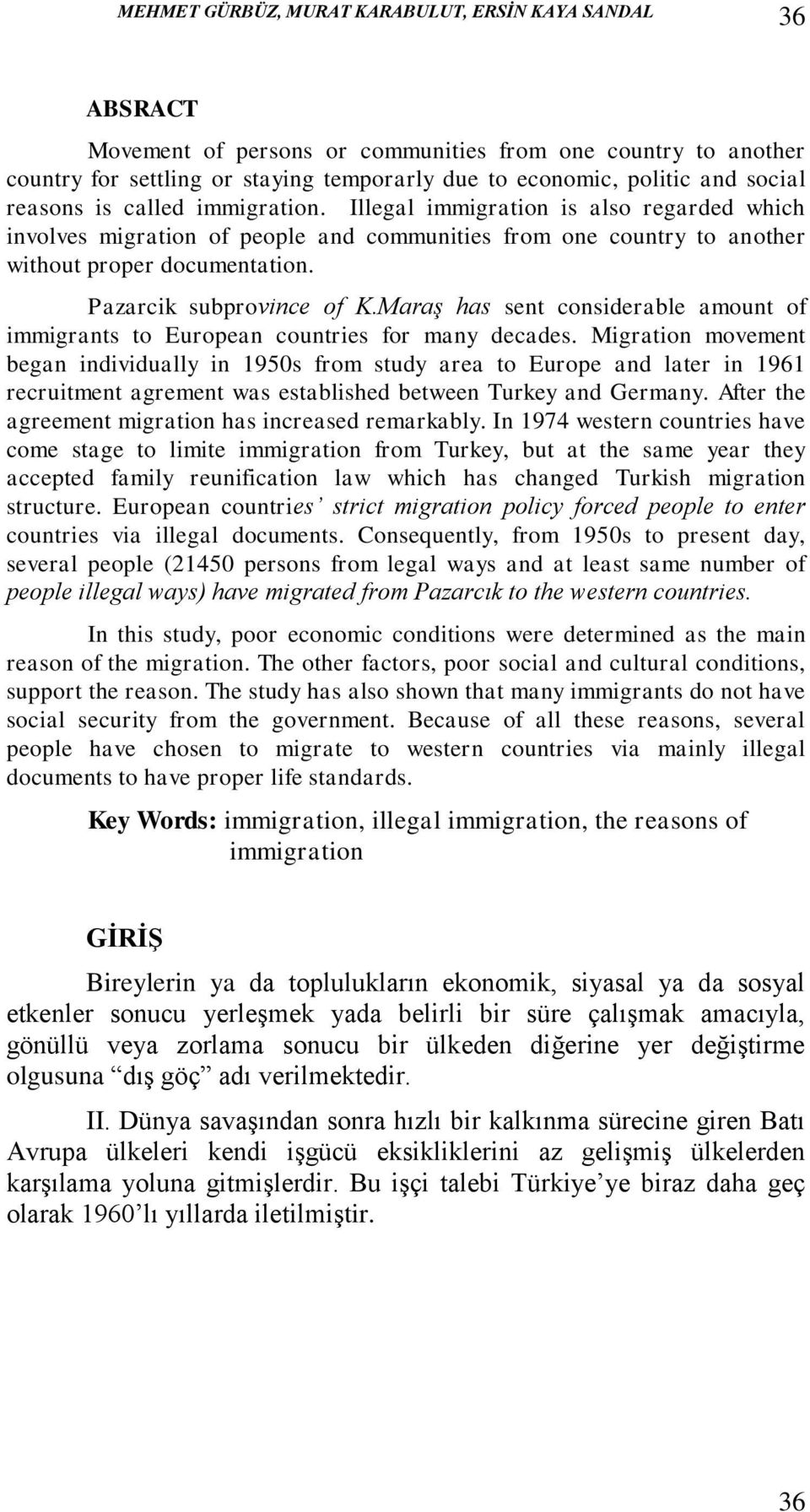 Pazarcik subprovince of K.Maraş has sent considerable amount of immigrants to European countries for many decades.