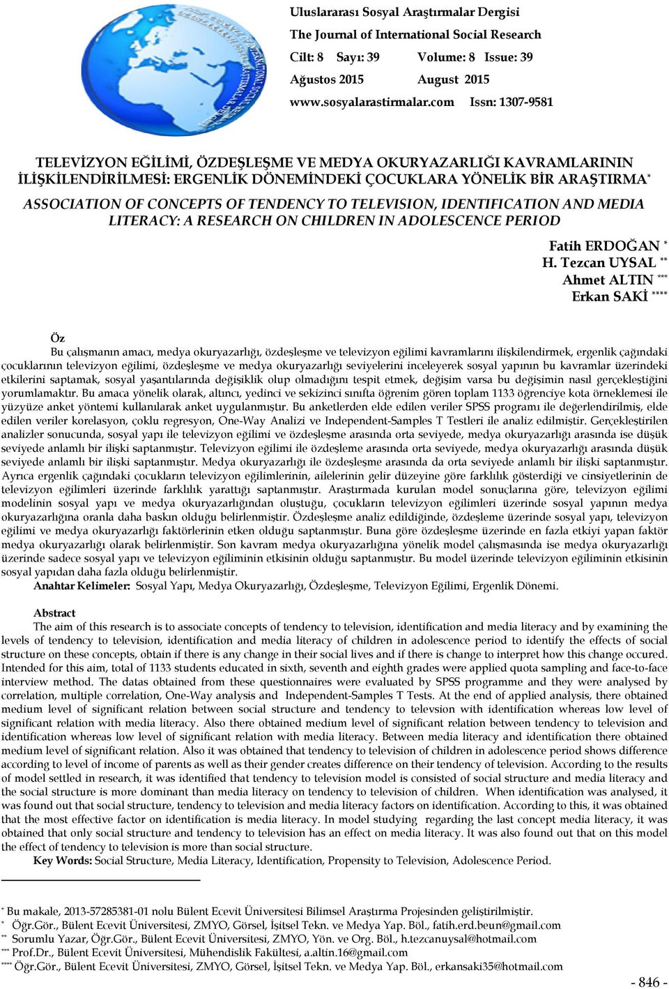 TO TELEVISION, IDENTIFICATION AND MEDIA LITERACY: A RESEARCH ON CHILDREN IN ADOLESCENCE PERIOD Fatih ERDOĞAN * H.