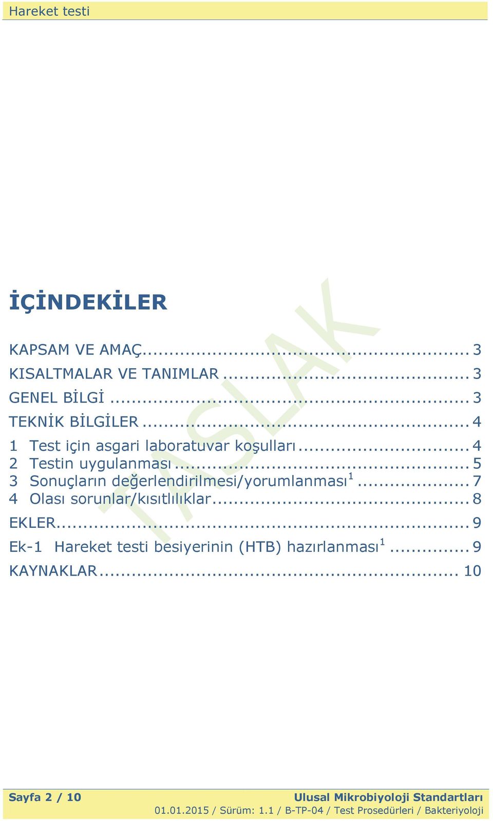 .. 5 3 Sonuçların değerlendirilmesi/yorumlanması 1... 7 4 Olası sorunlar/kısıtlılıklar... 8 EKLER.