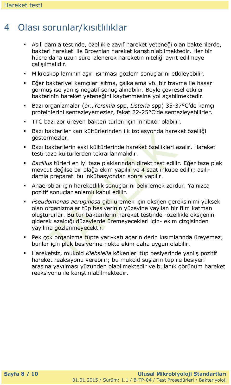 Eğer bakteriyel kamçılar ısıtma, çalkalama vb. bir travma ile hasar görmüş ise yanlış negatif sonuç alınabilir. Böyle çevresel etkiler bakterinin hareket yeteneğini kaybetmesine yol açabilmektedir.