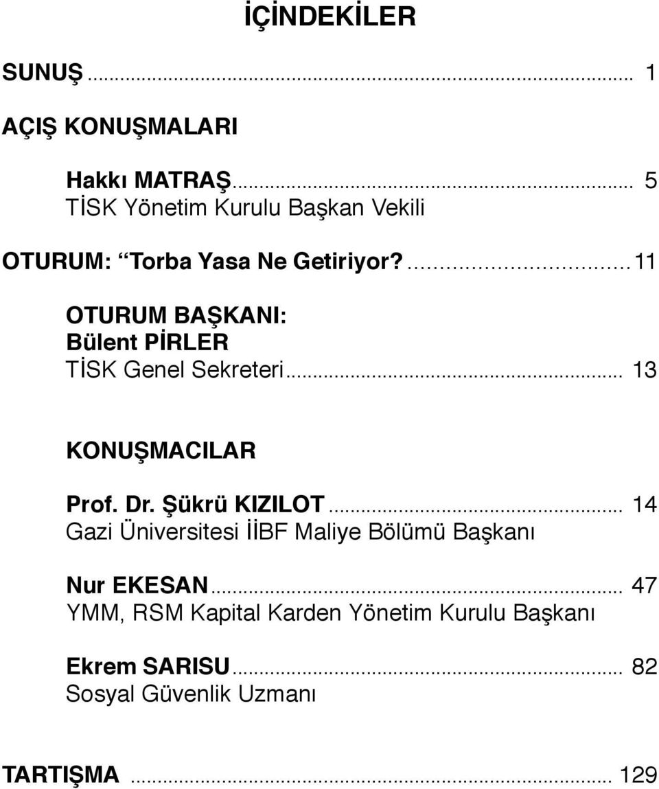 ...11 OTURUM BAŞKANI: Bülent PİRLER TİSK Genel Sekreteri... 13 KONUŞMACILAR Prof. Dr.