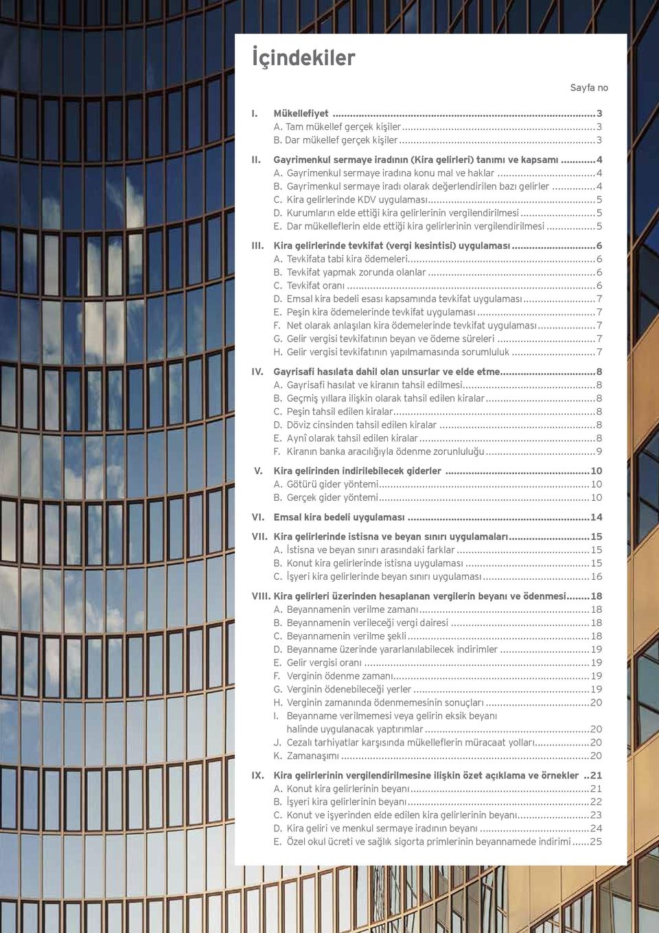 Kurumların elde ettiği kira gelirlerinin vergilendirilmesi...5 E. Dar mükelleflerin elde ettiği kira gelirlerinin vergilendirilmesi...5 III. Kira gelirlerinde tevkifat (vergi kesintisi) uygulaması.