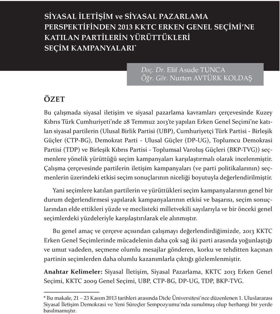 partilerin (Ulusal Birlik Partisi (UBP), Cumhuriyetçi Türk Partisi - Birleşik Güçler (CTP-BG), Demokrat Parti - Ulusal Güçler (DP-UG), Toplumcu Demokrasi Partisi (TDP) ve Birleşik Kıbrıs Partisi -