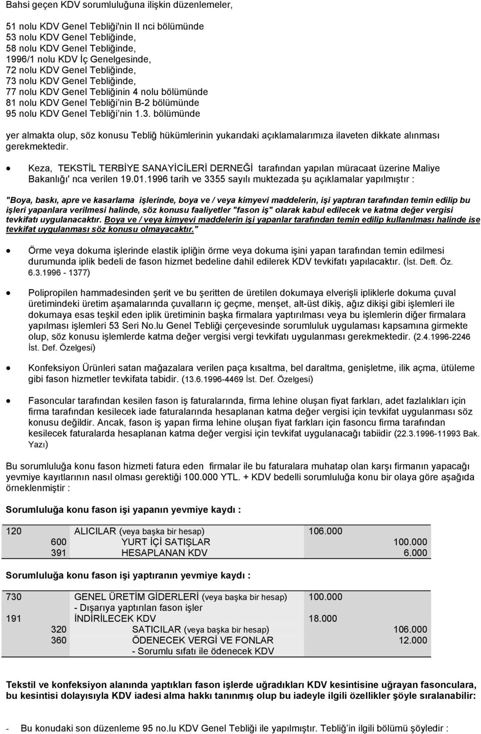 Keza, TEKSTİL TERBİYE SANAYİCİLERİ DERNEĞİ tarafından yapılan müracaat üzerine Maliye Bakanlığı' nca verilen 19.01.