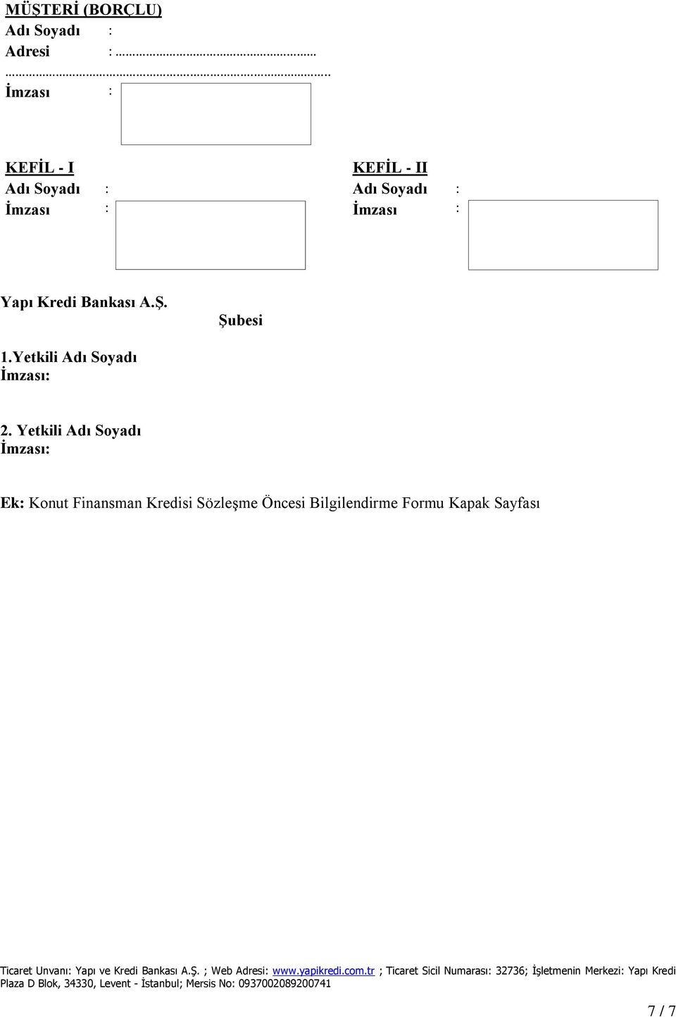 İmzası : Yapı Kredi Bankası A.Ş. Şubesi 1.Yetkili Adı Soyadı 2.