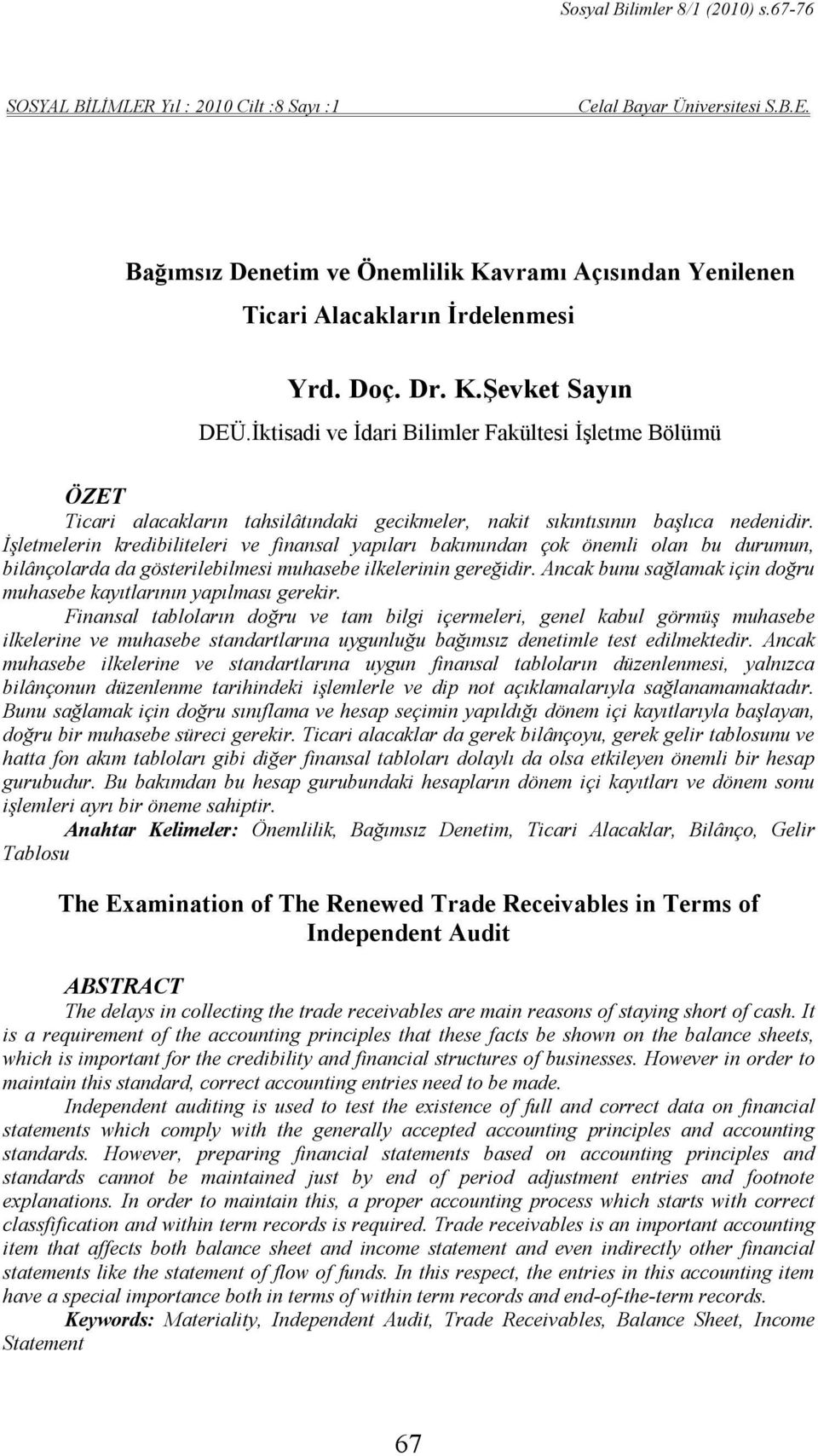 İşletmelerin kredibiliteleri ve finansal yapıları bakımından çok önemli olan bu durumun, bilânçolarda da gösterilebilmesi muhasebe ilkelerinin gereğidir.