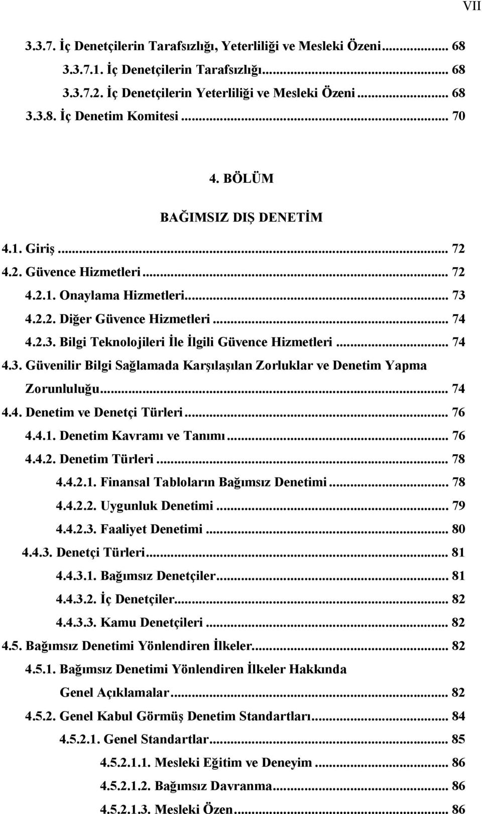 .. 74 4.3. Güvenilir Bilgi Sağlamada Karşılaşılan Zorluklar ve Denetim Yapma Zorunluluğu... 74 4.4. Denetim ve Denetçi Türleri... 76 4.4.1. Denetim Kavramı ve Tanımı... 76 4.4.2. Denetim Türleri.