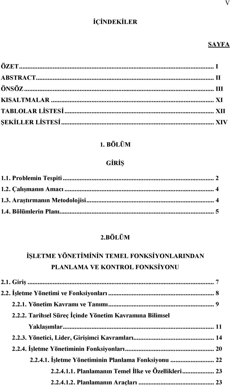 .. 8 2.2.1. Yönetim Kavramı ve Tanımı... 9 2.2.2. Tarihsel Süreç İçinde Yönetim Kavramına Bilimsel Yaklaşımlar... 11 2.2.3. Yönetici, Lider, Girişimci Kavramları... 14 