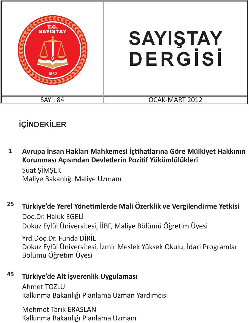 Haluk EGELİ Dokuz Eylül Üniversitesi, İİBF, Maliye Bölümü Öğretim Üyesi Yrd.Doç.Dr.