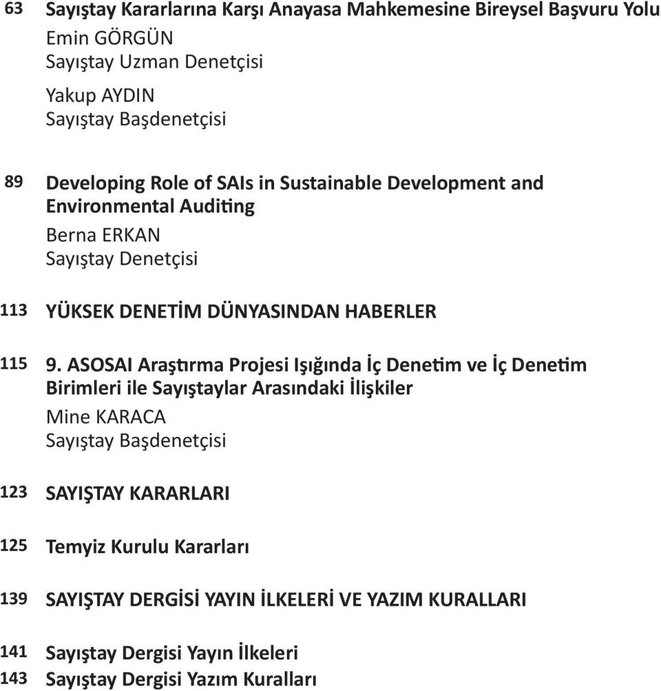 ASOSAI Araştırma Projesi Işığında İç Denetim ve İç Denetim Birimleri ile Sayıştaylar Arasındaki İlişkiler Mine KARACA Sayıştay Başdenetçisi 123 SAYIŞTAY