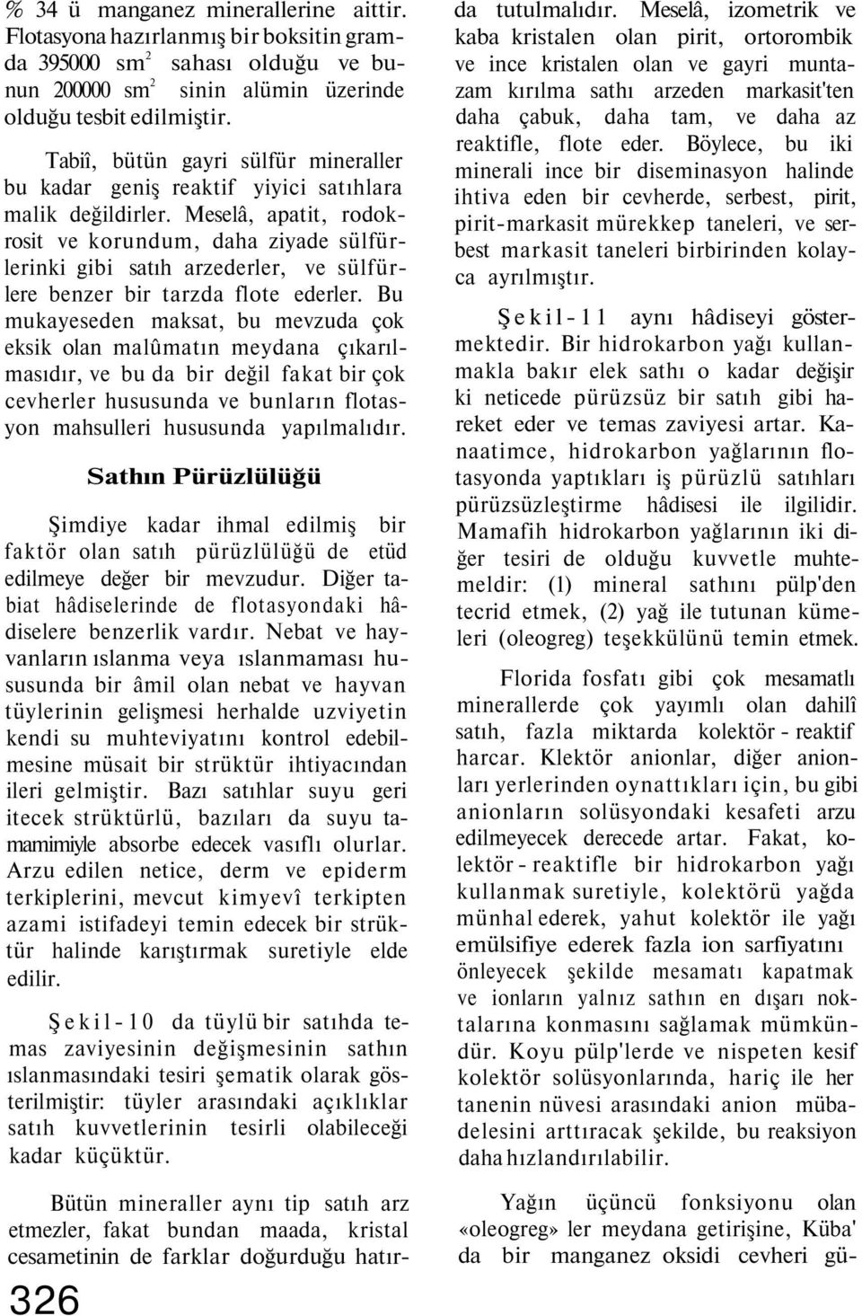 Meselâ, apatit, rodokrosit ve korundum, daha ziyade sülfürlerinki gibi satıh arzederler, ve sülfürlere benzer bir tarzda flote ederler.