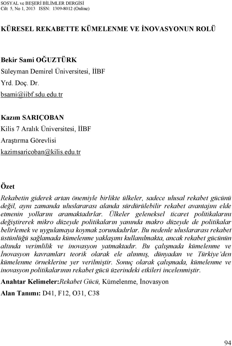 tr Özet Rekabetin giderek artan önemiyle birlikte ülkeler, sadece ulusal rekabet gücünü değil, aynı zamanda uluslararası alanda sürdürülebilir rekabet avantajını elde etmenin yollarını aramaktadırlar.