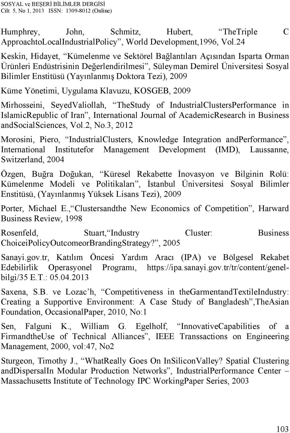 Tezi), 2009 Küme Yönetimi, Uygulama Klavuzu, KOSGEB, 2009 Mirhosseini, SeyedValiollah, TheStudy of IndustrialClustersPerformance in IslamicRepublic of Iran, International Journal of AcademicResearch