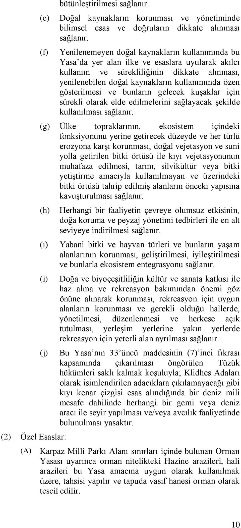 gösterilmesi ve bunların gelecek kuşaklar için sürekli olarak elde edilmelerini sağlayacak şekilde kullanılması sağlanır.