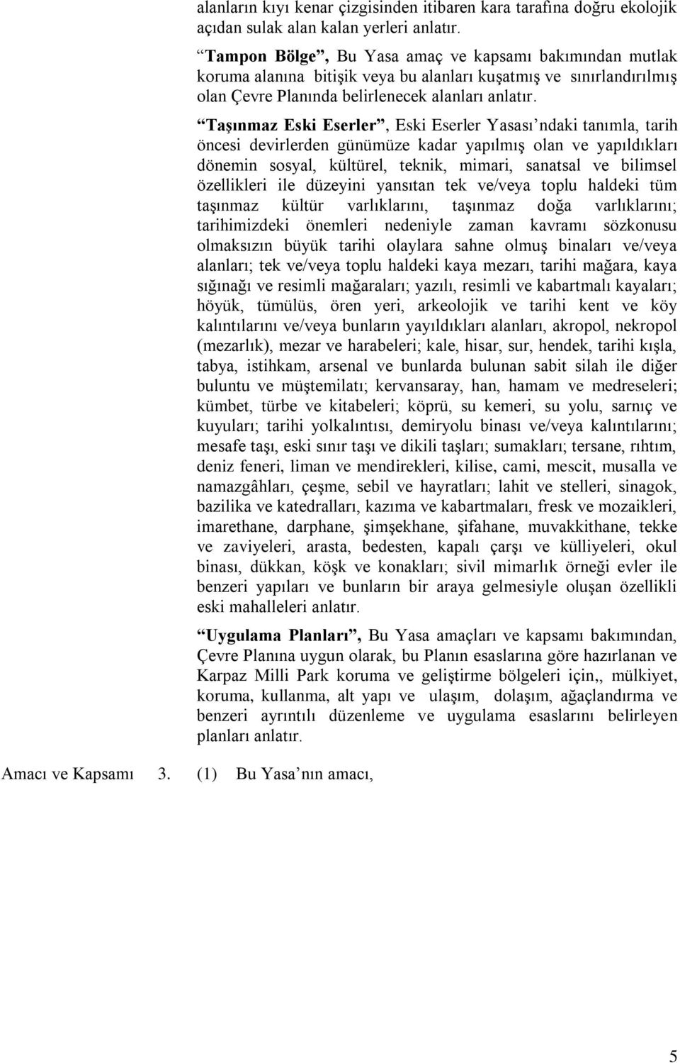 Taşınmaz Eski Eserler, Eski Eserler Yasası ndaki tanımla, tarih öncesi devirlerden günümüze kadar yapılmış olan ve yapıldıkları dönemin sosyal, kültürel, teknik, mimari, sanatsal ve bilimsel