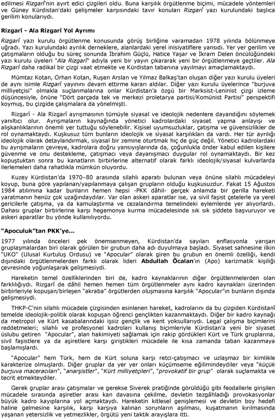 Rizgarî - Ala Rizgarî Yol Ayrımı Rizgarî yazı kurulu örgütlenme konusunda görüş birliğine varamadan 1978 yılında bölünmeye uğradı.