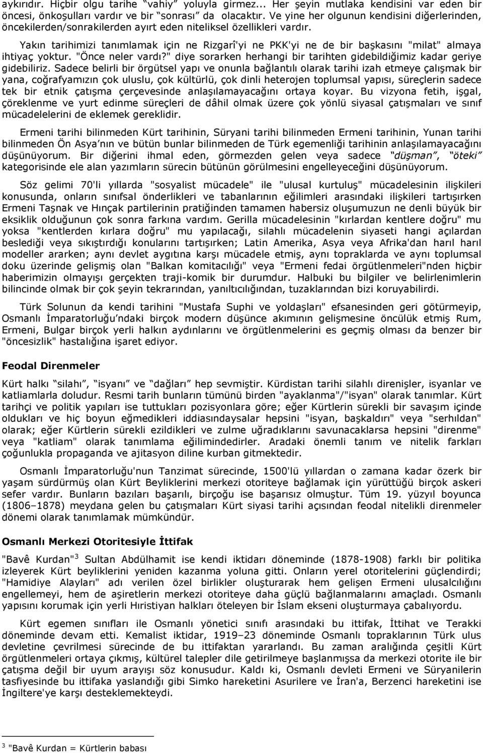 Yakın tarihimizi tanımlamak için ne Rizgarî'yi ne PKK'yi ne de bir başkasını "milat" almaya ihtiyaç yoktur. "Önce neler vardı?