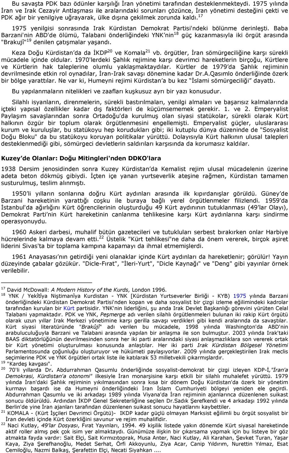 17 1975 yenilgisi sonrasında Irak Kürdistan Demokrat Partisi'ndeki bölünme derinleşti.