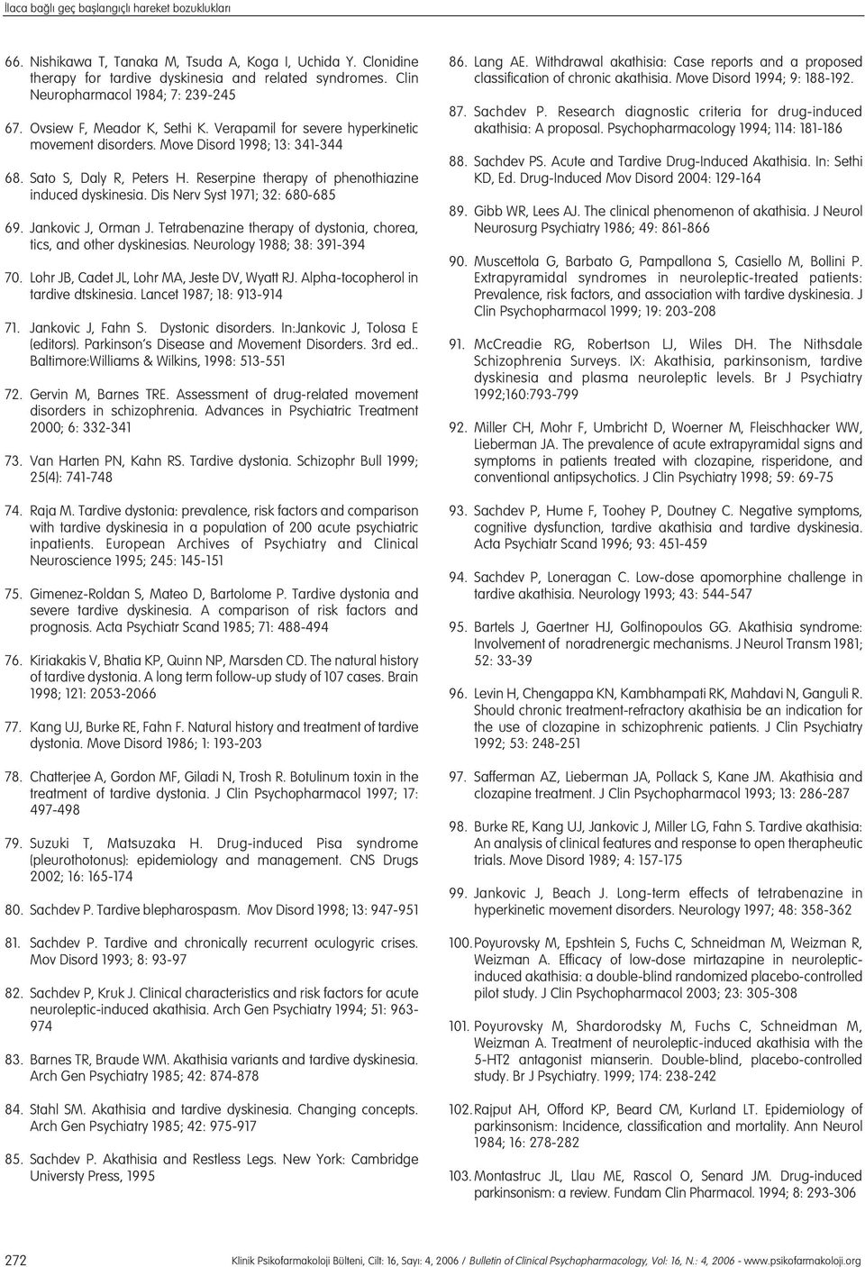 Reserpine therapy of phenothiazine induced dyskinesia. Dis Nerv Syst 1971; 32: 680-685 69. Jankovic J, Orman J. Tetrabenazine therapy of dystonia, chorea, tics, and other dyskinesias.