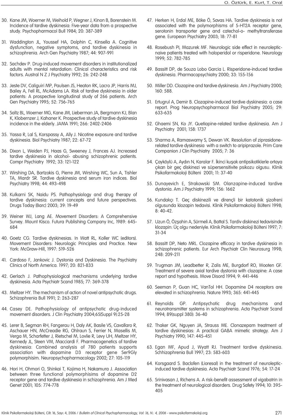 Arch Gen Psychiatry 1987; 44: 907-991 32. Sachdev P. Drug-induced movement disorders in institutionalized adults with mental retardation: Clinical characteristics and risk factors.