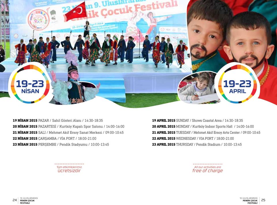 Coastal Area / 14:30-18:35 20 APRIL 2015 MONDAY / Kurtköy Indoor Sports Halll / 14:00-16:00 21 APRIL 2015 TUESDAY / Mehmet Akif Ersoy Arts Center / 09:00-10:45 22 APRIL 2015