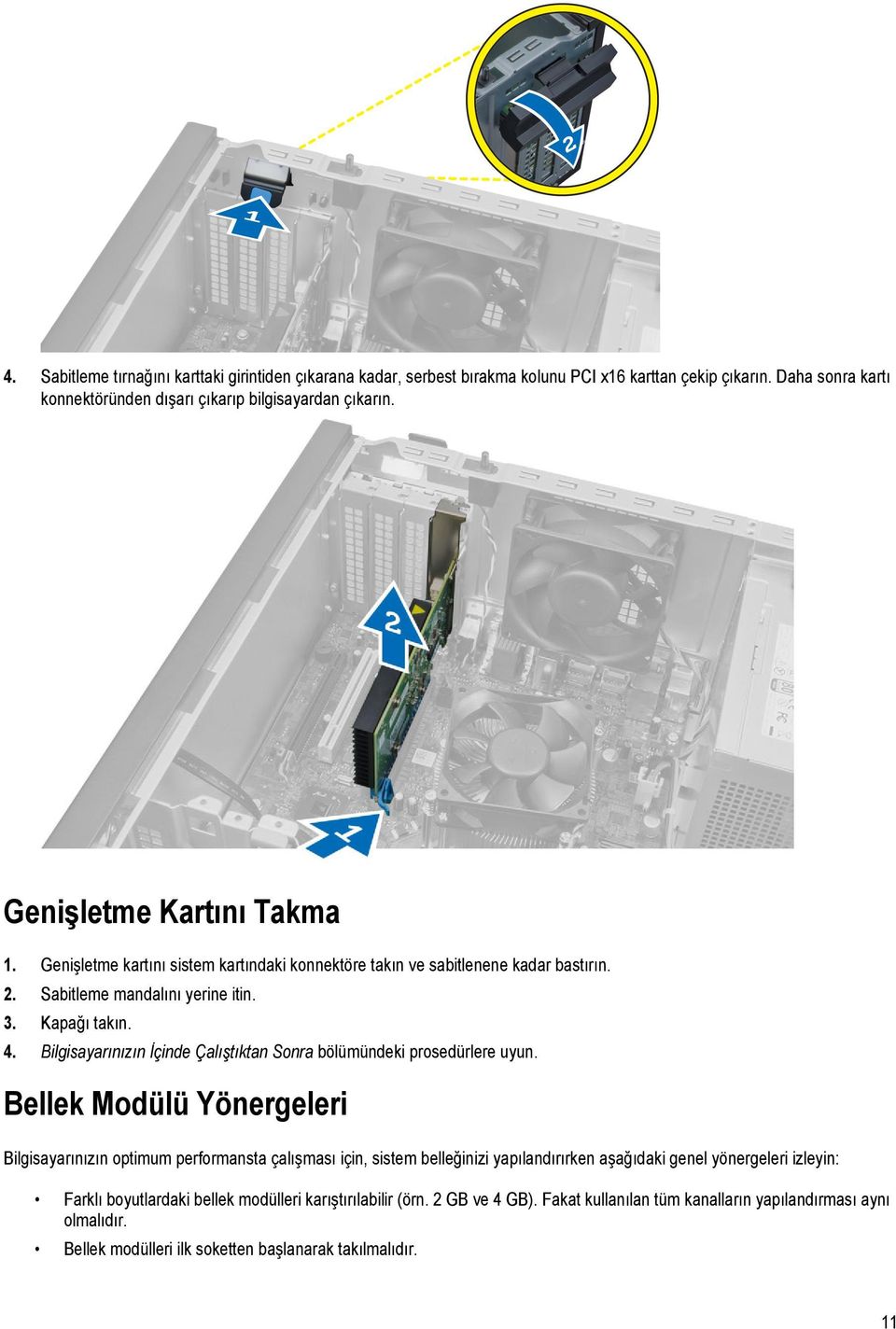 Bilgisayarınızın İçinde Çalıştıktan Sonra bölümündeki prosedürlere uyun.