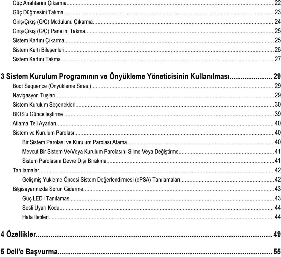 ..30 BIOS'u Güncelleştirme...39 Atlama Teli Ayarları... 40 Sistem ve Kurulum Parolası...40 Bir Sistem Parolası ve Kurulum Parolası Atama.