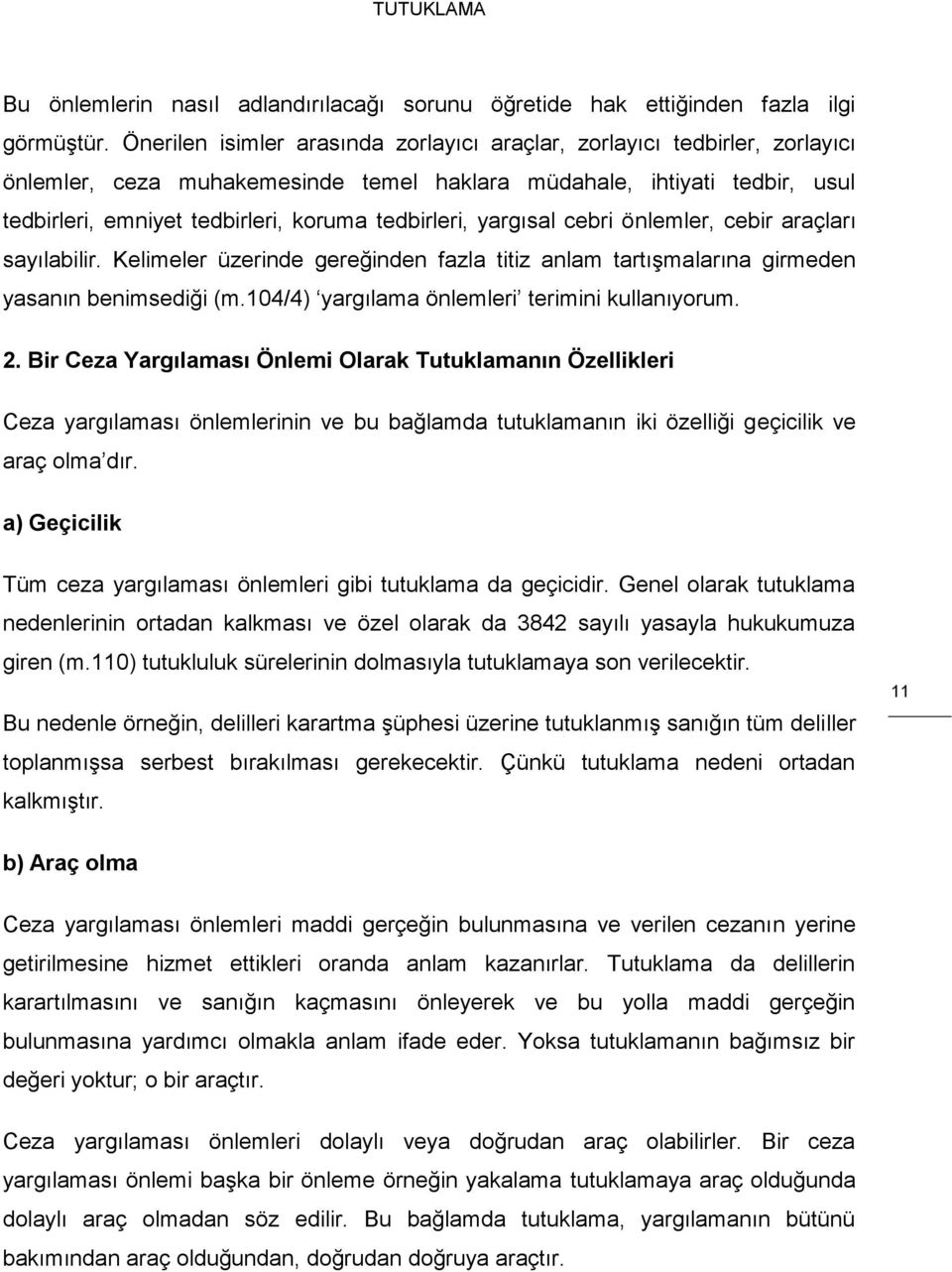 tedbirleri, yargısal cebri önlemler, cebir araçları sayılabilir. Kelimeler üzerinde gereğinden fazla titiz anlam tartışmalarına girmeden yasanın benimsediği (m.