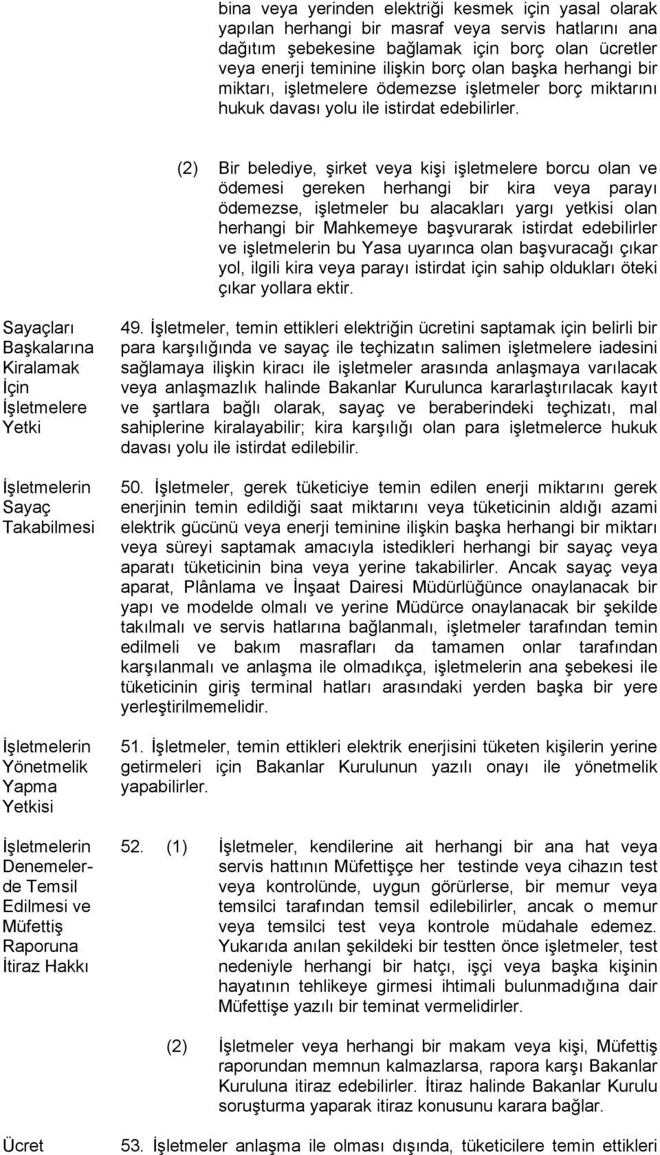 (2) Bir belediye, şirket veya kişi işletmelere borcu olan ve ödemesi gereken herhangi bir kira veya parayı ödemezse, işletmeler bu alacakları yargı yetkisi olan herhangi bir Mahkemeye başvurarak