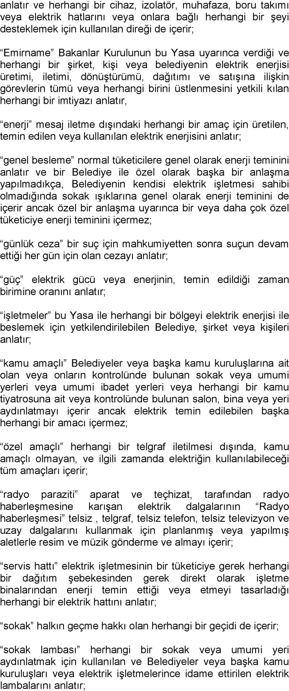 yetkili kılan herhangi bir imtiyazı anlatır, enerji mesaj iletme dışındaki herhangi bir amaç için üretilen, temin edilen veya kullanılan elektrik enerjisini anlatır; genel besleme normal tüketicilere