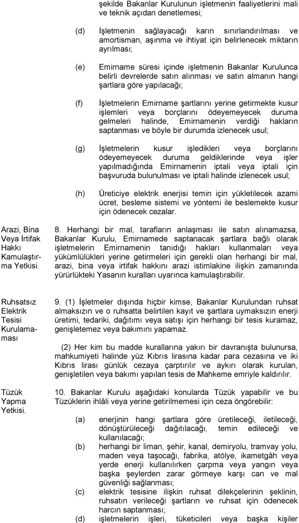 getirmekte kusur işlemleri veya borçlarını ödeyemeyecek duruma gelmeleri halinde, Emirnamenin verdiği hakların saptanması ve böyle bir durumda izlenecek usul; (g) İşletmelerin kusur işledikleri veya