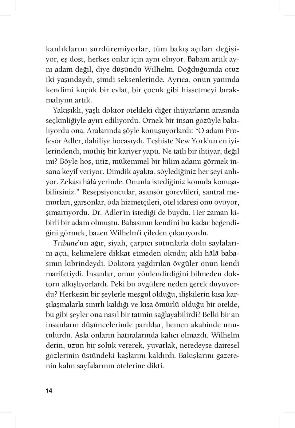 Yakışıklı, yaşlı doktor oteldeki diğer ihtiyarların arasında seçkinliğiyle ayırt ediliyordu. Örnek bir insan gözüyle bakılıyordu ona.