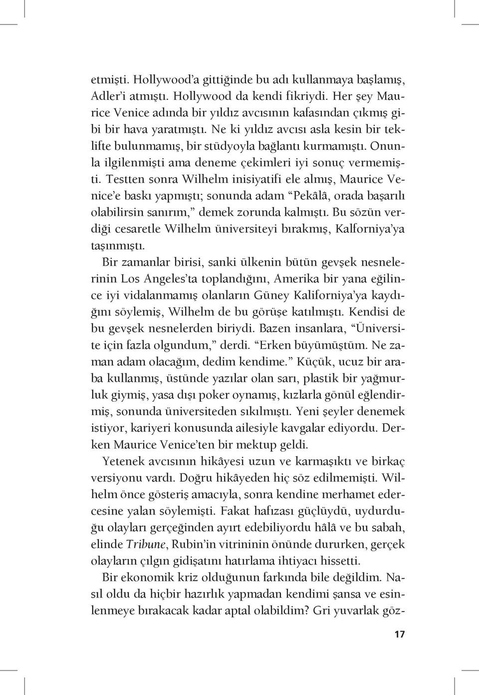 Testten sonra Wilhelm inisiyatifi ele almış, Maurice Venice e baskı yapmıştı; sonunda adam Pekâlâ, orada başarılı olabilirsin sanırım, demek zorunda kalmıştı.