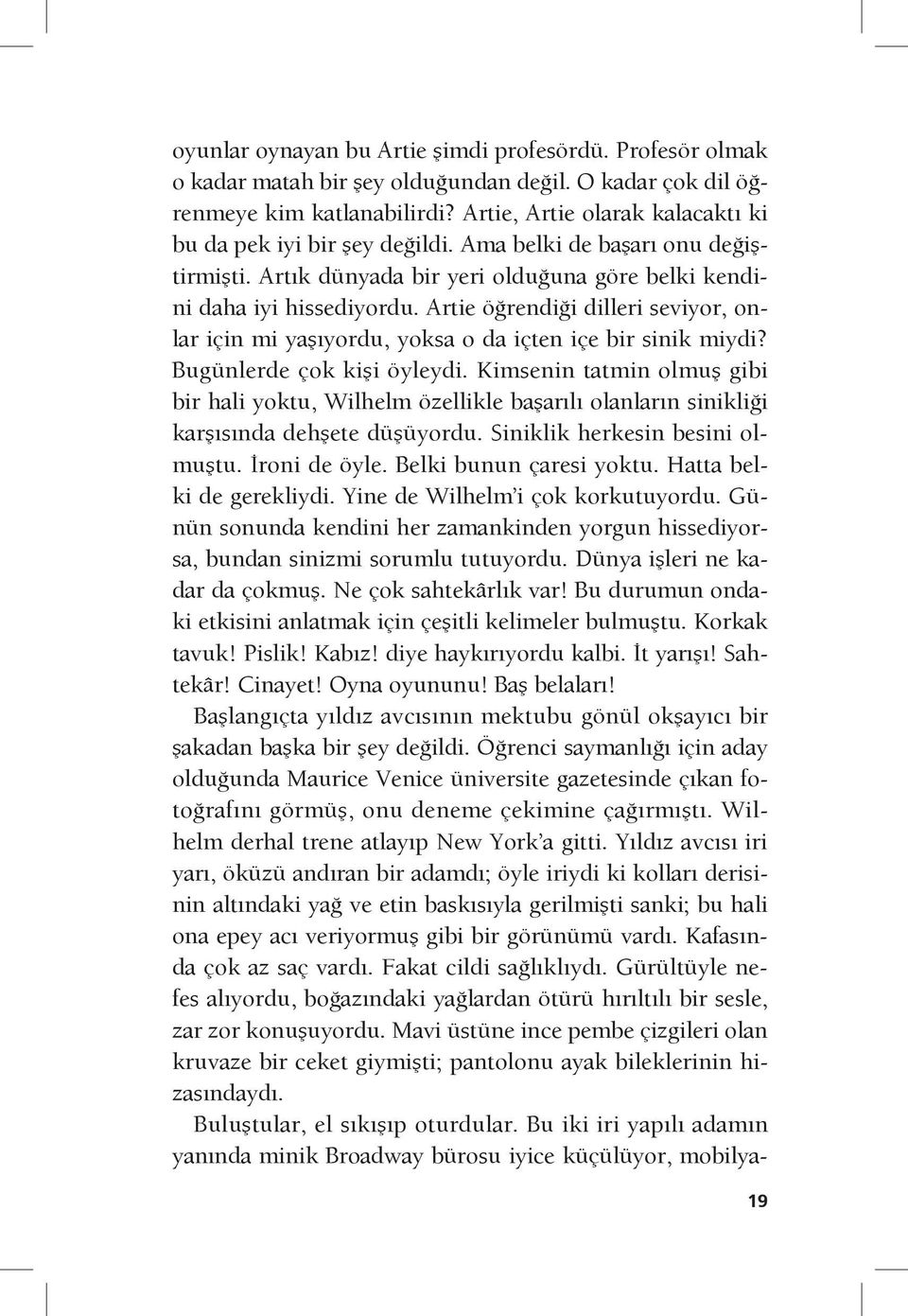 Artie öğrendiği dilleri seviyor, onlar için mi yaşıyordu, yoksa o da içten içe bir sinik miydi? Bugünlerde çok kişi öyleydi.