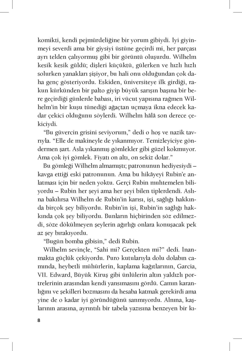 Eskiden, üniversiteye ilk girdiği, rakun kürkünden bir palto giyip büyük sarışın başına bir bere geçirdiği günlerde babası, iri vücut yapısına rağmen Wilhelm in bir kuşu tünediği ağaçtan uçmaya ikna