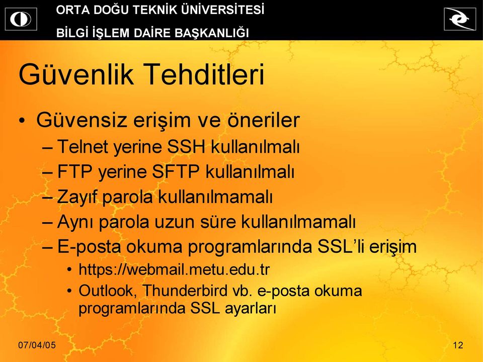 kullanılmamalı E-posta okuma programlarında SSL li erişim https://webmail.metu.