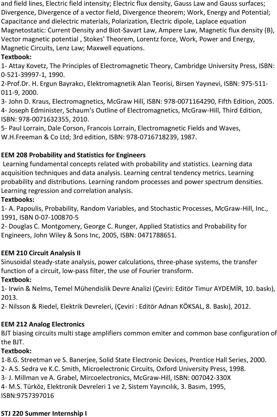 Theorem, Lorentz force, Work, Power and Energy, Magnetic Circuits, Lenz Law; Maxwell equations.