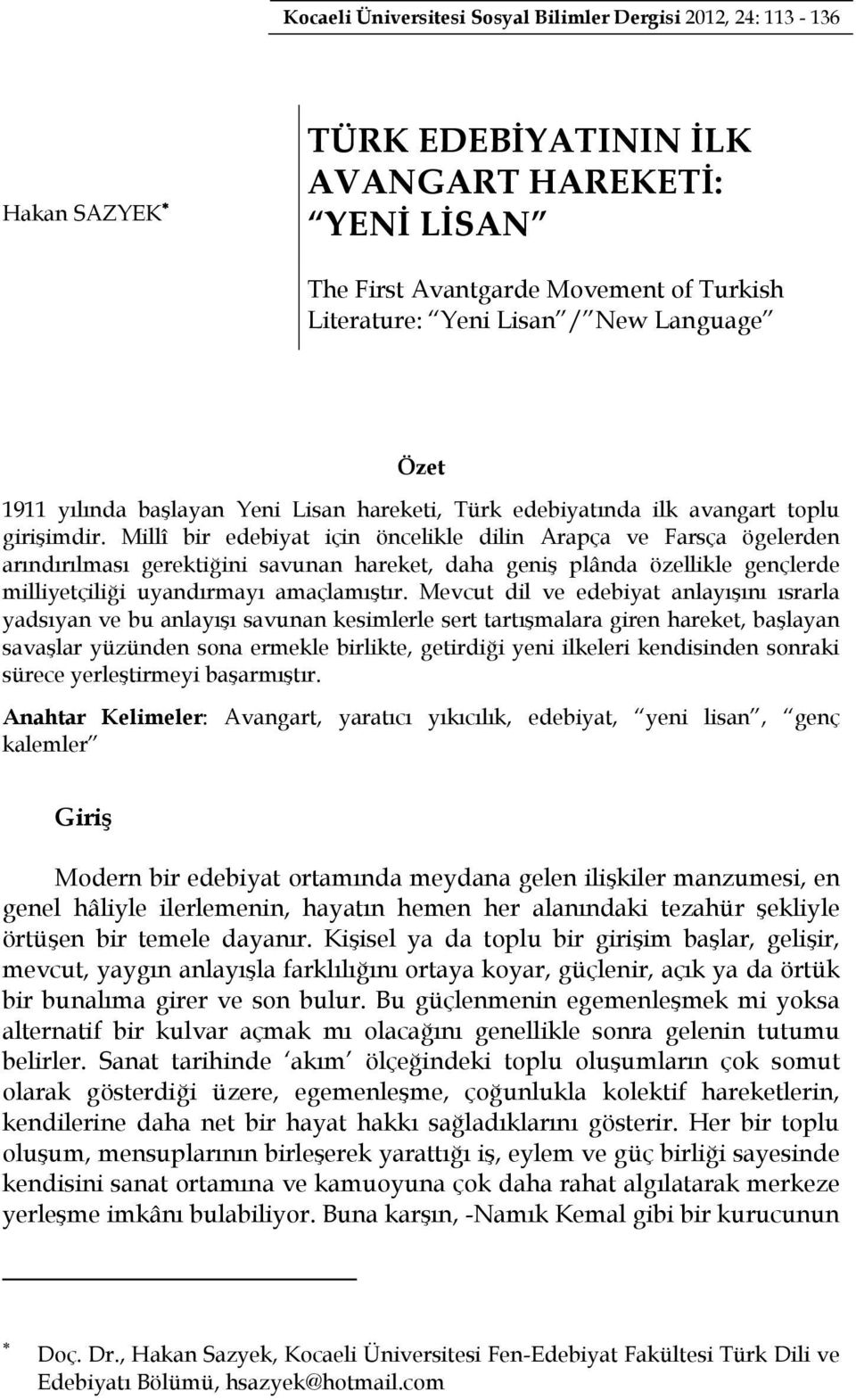 Millî bir edebiyat için öncelikle dilin Arapça ve Farsça ögelerden arındırılması gerektiğini savunan hareket, daha geniş plânda özellikle gençlerde milliyetçiliği uyandırmayı amaçlamıştır.