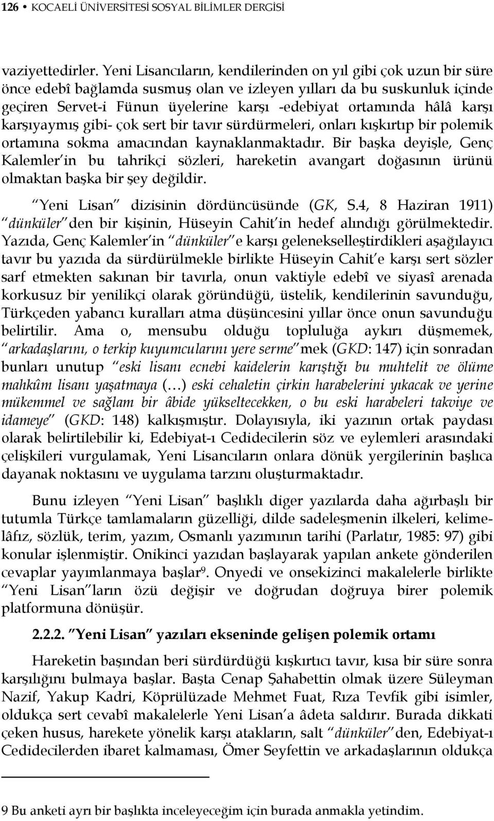 hâlâ karşı karşıyaymış gibi- çok sert bir tavır sürdürmeleri, onları kışkırtıp bir polemik ortamına sokma amacından kaynaklanmaktadır.