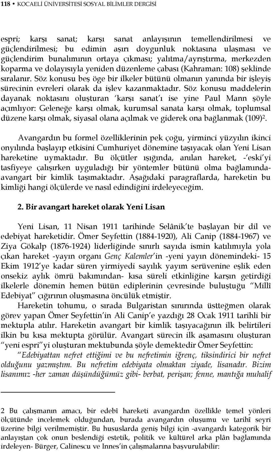 Söz konusu beş öge bir ilkeler bütünü olmanın yanında bir işleyiş sürecinin evreleri olarak da işlev kazanmaktadır.