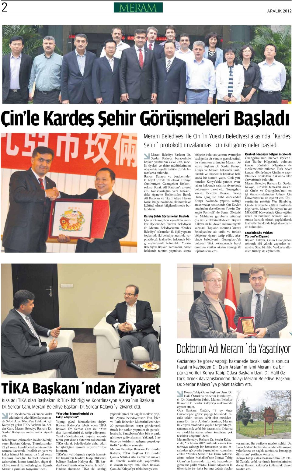 Başkan Kalaycı ve beraberindeki heyet Çin de ilk olarak Türkiye Cumhuriyeti Guangzhou Başkonsolosu Burak Ali Karacan ı ziyaret etti.