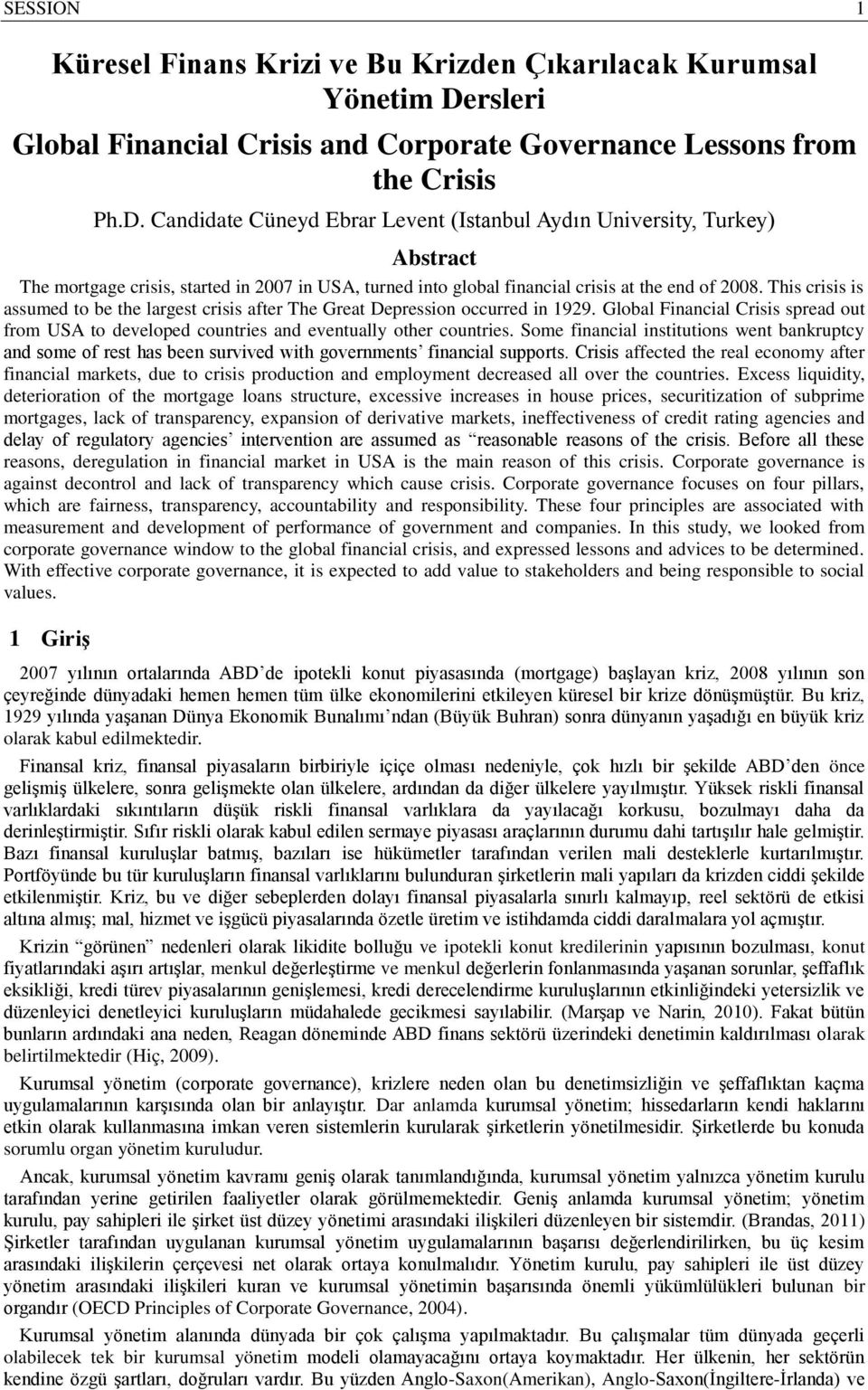 Candidate Cüneyd Ebrar Levent (Istanbul Aydın University, Turkey) Abstract The mortgage crisis, started in 2007 in USA, turned into global financial crisis at the end of 2008.