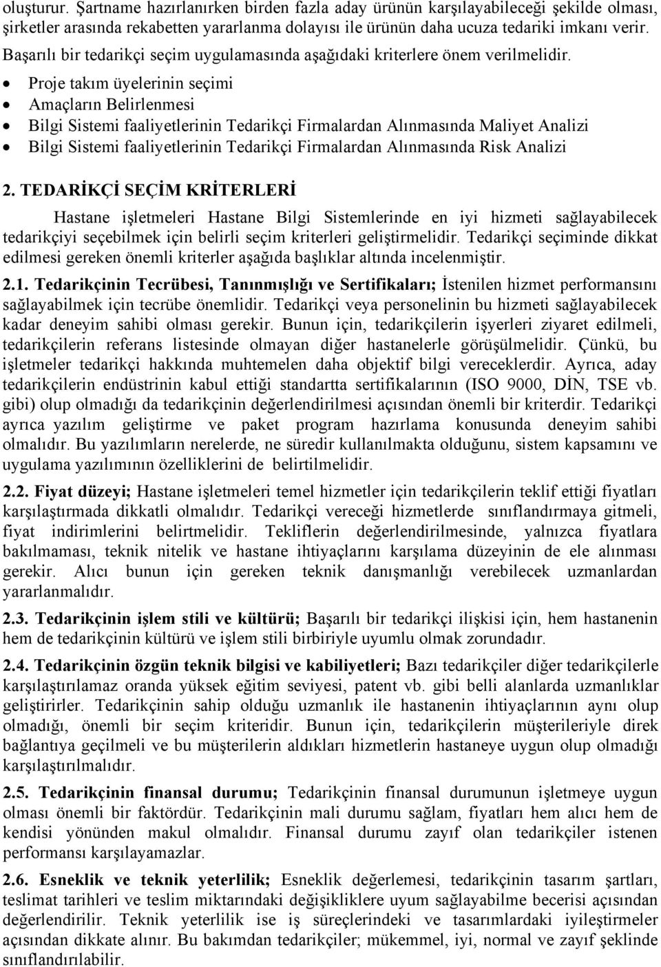 Proje takım üyelerinin seçimi Amaçların Belirlenmesi Bilgi Sistemi faaliyetlerinin Tedarikçi Firmalardan Alınmasında Maliyet Analizi Bilgi Sistemi faaliyetlerinin Tedarikçi Firmalardan Alınmasında