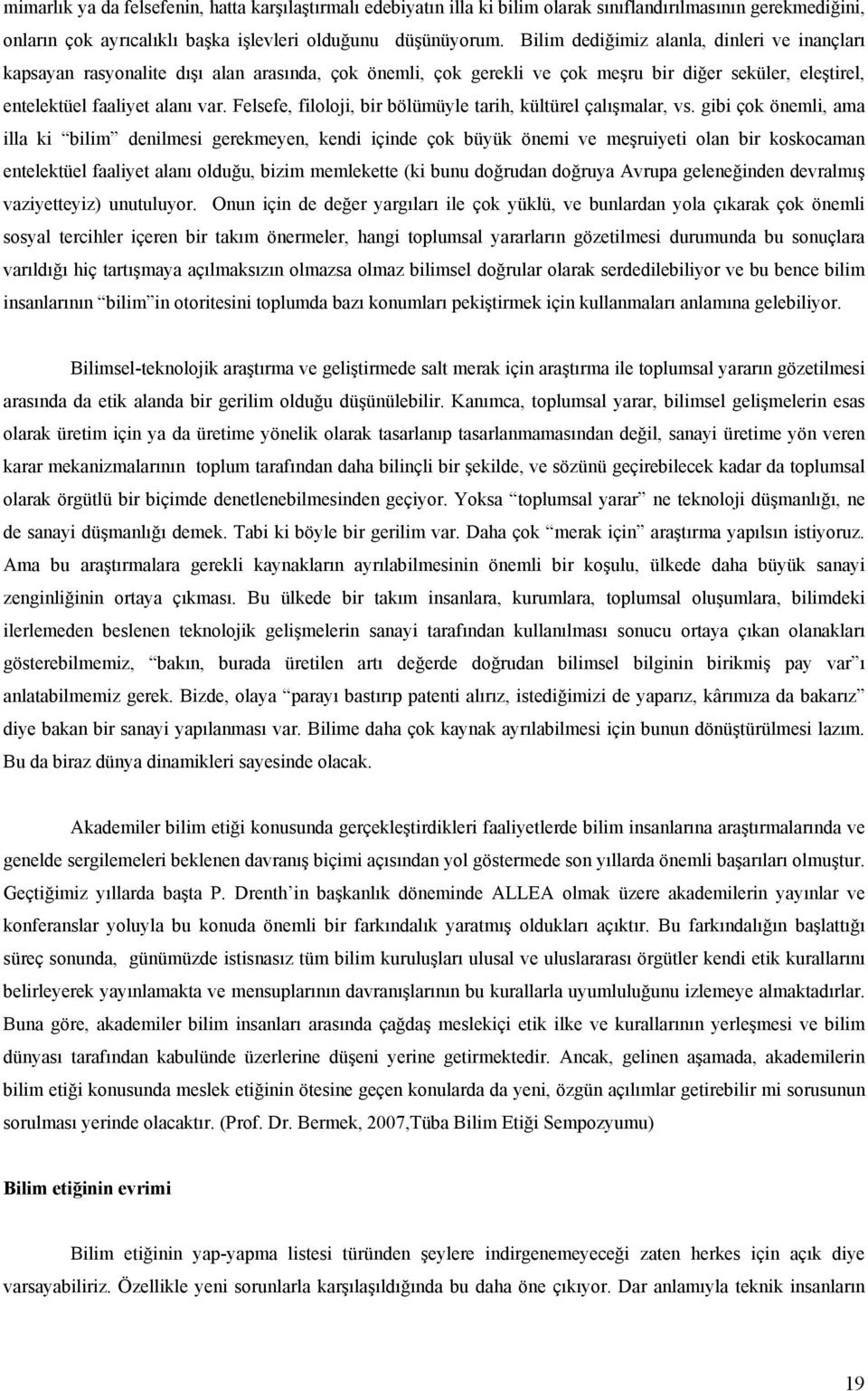 Felsefe, filoloji, bir bölümüyle tarih, kültürel çalışmalar, vs.