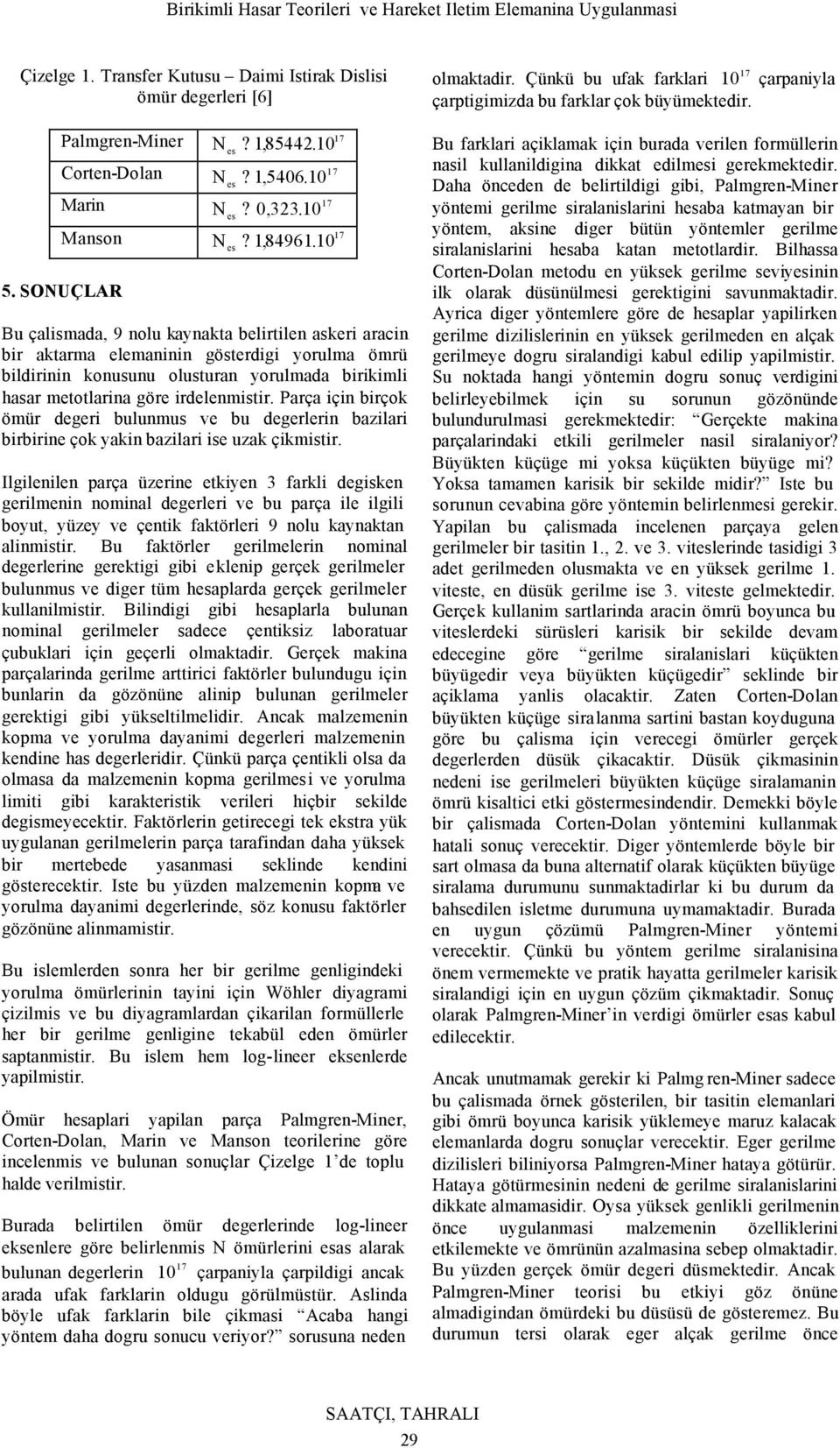 Illele parça üzere etye farl ese erlme omal eerler ve bu parça le ll boyut, yüzey ve çet fatörler 9 olu ayata almstr Bu fatörler erlmeler omal eerlere eret b elep erçe erlmeler bulumus ve er tüm