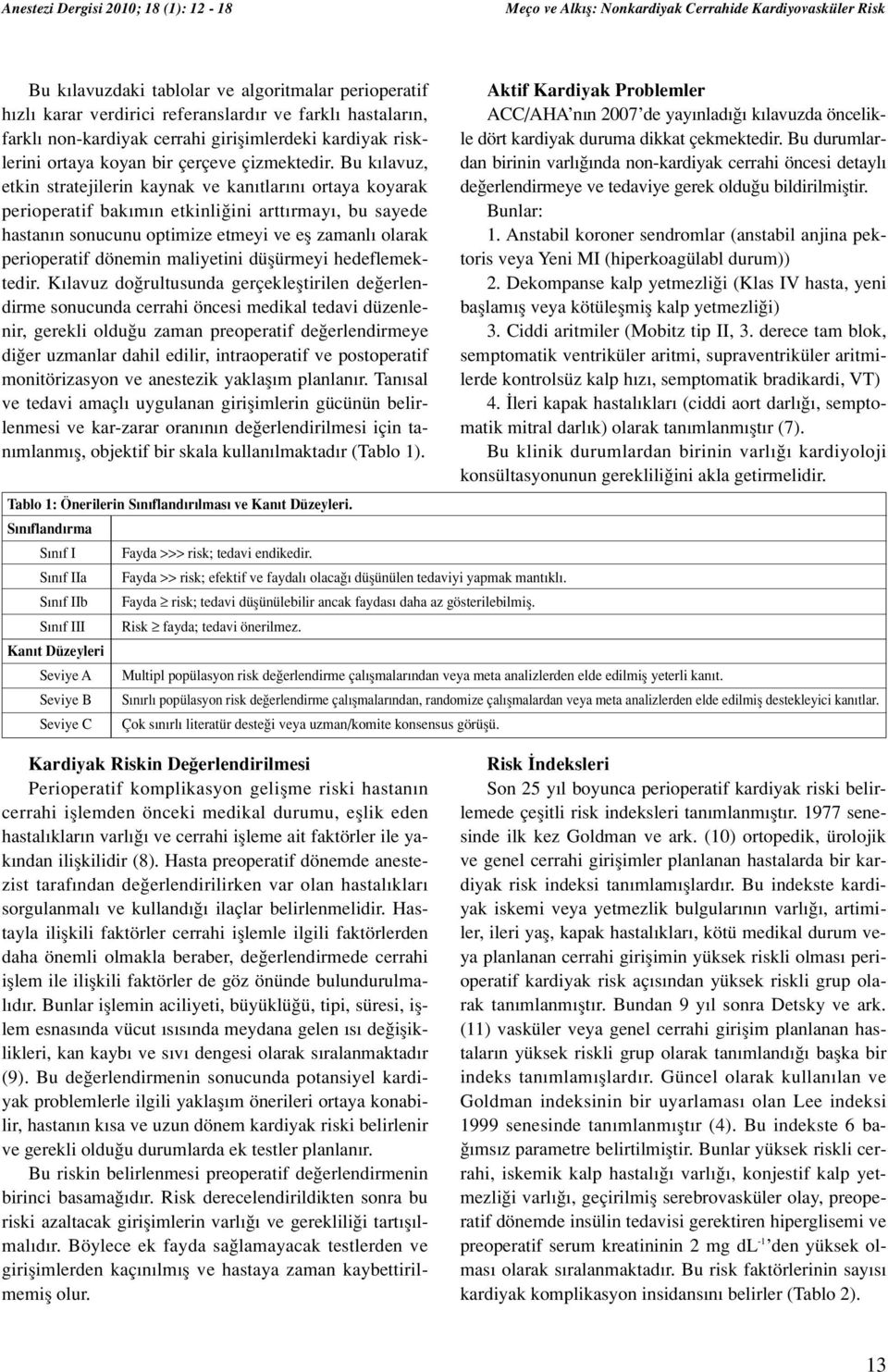 Bu k lavuz, etkin stratejilerin kaynak ve kan tlar n ortaya koyarak perioperatif bak m n etkinli ini artt rmay, bu sayede hastan n sonucunu optimize etmeyi ve efl zamanl olarak perioperatif dönemin