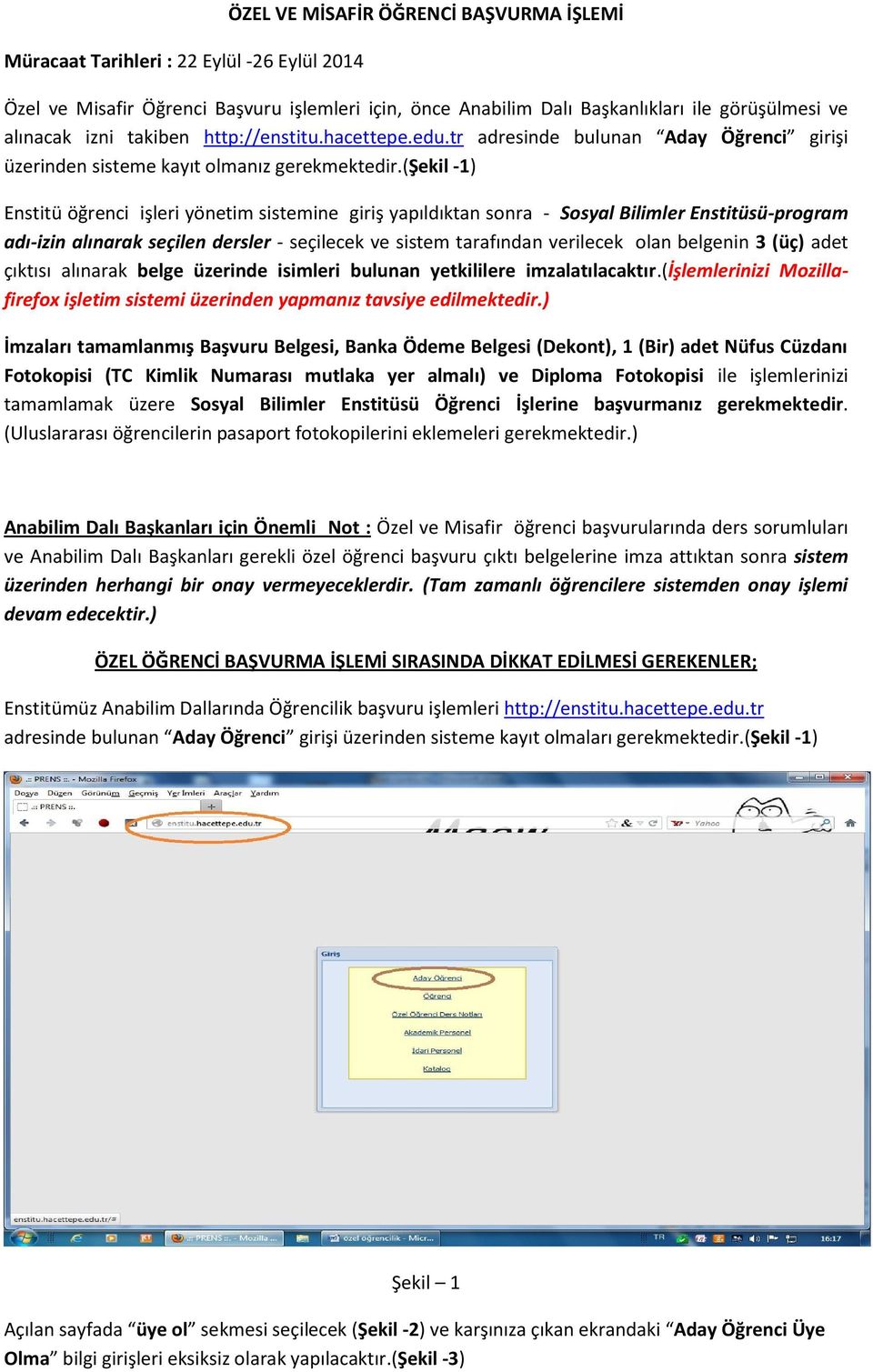 (şekil -1) Enstitü öğrenci işleri yönetim sistemine giriş yapıldıktan sonra - Sosyal Bilimler Enstitüsü-program adı-izin alınarak seçilen dersler - seçilecek ve sistem tarafından verilecek olan