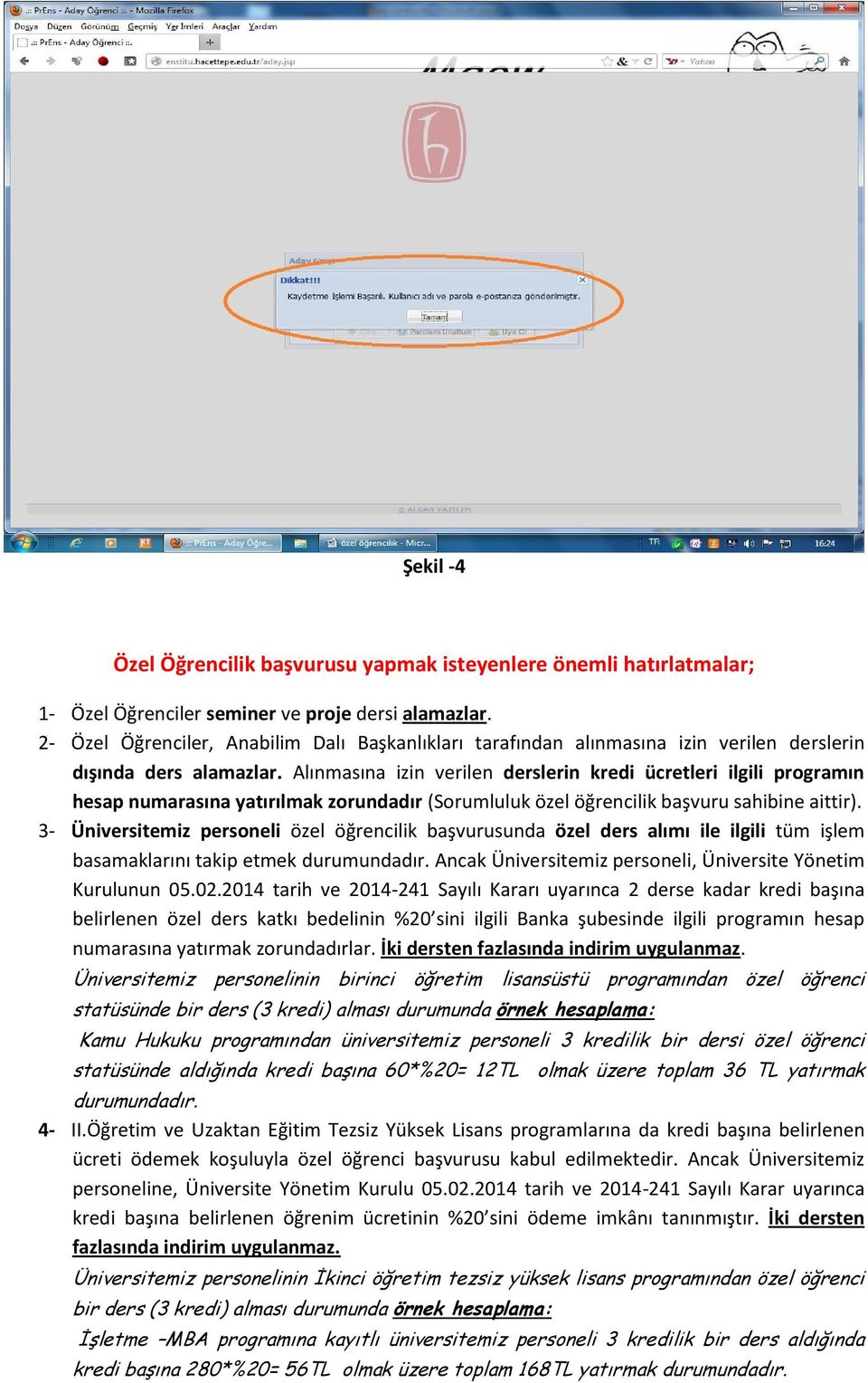 Alınmasına izin verilen derslerin kredi ücretleri ilgili programın hesap numarasına yatırılmak zorundadır (Sorumluluk özel öğrencilik başvuru sahibine aittir).